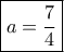 \boxed{a=\frac{7}{4}}
