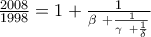 \frac{2008}{1998}=1 + \frac{1}{\beta \ +\frac{1}{\gamma \ +\frac{1}{\delta }}}