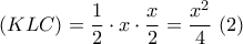 \left( {KLC} \right) = \displaystyle\frac{1}{2} \cdot x \cdot \displaystyle\frac{x}{2} = \displaystyle\frac{{{x^2}}}{4}\,\,(2)