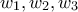 \displaystyle{w_1 ,w_2 ,w_3 }