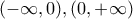 \displaystyle{(-\infty, 0),(0,+\infty)}