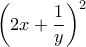 \displaystyle{{\left( {2x + \frac{1}{y}} \right)^2}}
