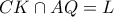 CK \cap AQ=L