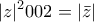 \displaystyle{|z|^2002=|\bar{z}|}