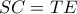SC = TE