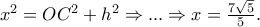 {x^2} = O{C^2} + {h^2} \Rightarrow ... \Rightarrow x = \frac{{7\sqrt 5 }}{5}.