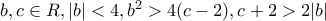 b, c \in R, |b|<4, b^2>4(c-2), c+2>2|b|