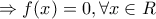 \Rightarrow f(x)=0,\forall x\in R