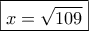\boxed{x = \sqrt {109} } \boxed{x = \sqrt {109} }