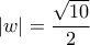 \displaystyle{\left | w \right |=\frac{\sqrt{10}}{2}}