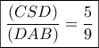 \boxed{\dfrac{(CSD)}{(DAB)}=\frac{5}{9}}