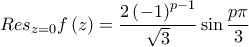 \displaystyle Res_{z=0}f\left(z \right)=\frac{2\left(-1 \right)^{p-1}}{\sqrt{3}}\sin\frac{p \pi}{3}