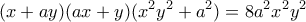 \displaystyle{(x+ay)(ax+y)(x^2 y^2 +a^2 )=8a^2 x^2 y^2}