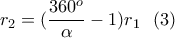 \displaystyle{r_2=(\frac{360^o}{\alpha}-1)r_1  \  \  (3)}