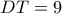 DT=9
