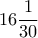\displaystyle{16\frac{1}{30}}