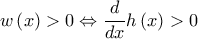 \displaystyle w\left( x \right)>0\Leftrightarrow \frac{d}{dx}h\left( x \right)>0