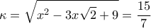 \displaystyle{\kappa  = \sqrt {{x^2} - 3x\sqrt 2  + 9}  = \frac{{15}}{7}}