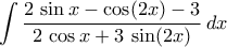 \displaystyle\int{\frac{2\,\sin{x}-\cos({2x})-3}{2\,\cos{x}+3\,\sin({2x})}\,dx} \displaystyle\int{\frac{2\,\sin{x}-\cos({2x})-3}{2\,\cos{x}+3\,\sin({2x})}\,dx}