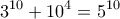 \displaystyle{3^{10}+10^4=5^{10}}