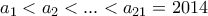 \displaystyle{a_{1}<a_{2}<...<a_{21}=2014}