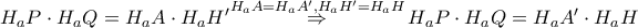 {{H}_{a}}P\cdot {{H}_{a}}Q={{H}_{a}}A\cdot {{H}_{a}}{H}'\overset{{{H}_{a}}A={{H}_{a}}{A}',{{H}_{a}}{H}'={{H}_{a}}H}{\mathop{\Rightarrow }}\,{{H}_{a}}P\cdot {{H}_{a}}Q={{H}_{a}}{A}'\cdot {{H}_{a}}H