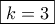 \boxed{k=3} \boxed{k=3}