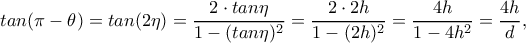 tan(\pi -\theta )=tan(2\eta )=\dfrac{2\cdot tan\eta }{1-(tan\eta )^2}=\dfrac{2\cdot 2h}{1-(2h)^2}=\dfrac{4h}{1-4h^2}=\dfrac{4h}{d},