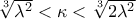 \sqrt[3]{\lambda^{2}}<\kappa<\sqrt[3]{2\lambda^{2}}