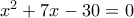 x^2+7x-30=0