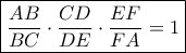 \displaystyle{\boxed {\dfrac {AB}{BC}\cdot \dfrac {CD}{DE}\cdot \dfrac {EF}{FA}  = 1}}