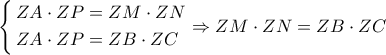 \left\{ \begin{gathered} 
  ZA \cdot ZP = ZM \cdot ZN \hfill \\ 
  ZA \cdot ZP = ZB \cdot ZC \hfill \\  
\end{gathered}  \right. \Rightarrow ZM \cdot ZN = ZB \cdot ZC