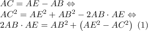 \begin{array}{l} 
AC = AE - AB \Leftrightarrow \\ 
A{C^2} = A{E^2} + A{B^2} - 2AB \cdot AE \Leftrightarrow \\ 
2AB \cdot AE = A{B^2} + \left( {A{E^2} - A{C^2}} \right)\,\,(1) 
\end{array}