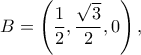 B=\left(\dfrac{1}{2},\dfrac{\sqrt{3}}{2},0\right),
