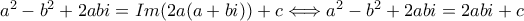 a^2 - b^2 + 2abi = Im(2a(a + bi)) + c \Longleftrightarrow a^2 - b^2 + 2abi = 2abi + c
