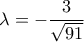 \displaystyle \lambda = - \frac{3}{{\sqrt {91} }} \displaystyle \lambda = - \frac{3}{{\sqrt {91} }}