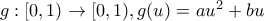 g:[0,1) \to [0,1), g(u)=au^2+bu
