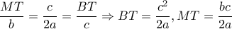 \displaystyle \frac{{MT}}{b} = \frac{c}{{2a}} = \frac{{BT}}{c} \Rightarrow BT = \frac{{{c^2}}}{{2a}},MT = \frac{{bc}}{{2a}} \displaystyle \frac{{MT}}{b} = \frac{c}{{2a}} = \frac{{BT}}{c} \Rightarrow BT = \frac{{{c^2}}}{{2a}},MT = \frac{{bc}}{{2a}}