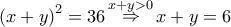 \displaystyle{{\left( {x + y} \right)^2} = 36\mathop \Rightarrow \limits^{x + y > 0} x + y = 6} \displaystyle{{\left( {x + y} \right)^2} = 36\mathop \Rightarrow \limits^{x + y > 0} x + y = 6}