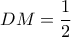 DM = \dfrac{1}{2} DM = \dfrac{1}{2}