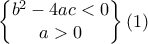 \begin{Bmatrix} 
b^2-4ac<0 
\\ 
a>0  
 
\end{Bmatrix} (1)