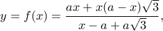 \displaystyle y = f(x) = \frac{{ax + x(a - x)\sqrt 3 }}{{x - a + a\sqrt 3 }},