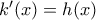 {k}'(x)=h(x)