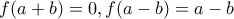 f(a+b)=0,  f(a-b)=a-b