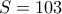 S= 103