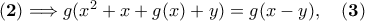 {\bf (2)}\Longrightarrow g(x^2+x+g(x)+y)=g(x-y),\quad \bf (3)
