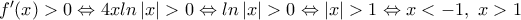 {f}'(x)>0\Leftrightarrow 4xln\left| x \right|>0\Leftrightarrow ln\left| x \right|>0\Leftrightarrow |x|>1\Leftrightarrow x<-1,\,\,x>1