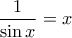 \dfrac{1}{\sin x}=x