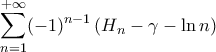 \displaystyle{\sum_{n=1}^{+\infty}(-1)^{n-1}\left(H_n-\gamma-\ln n\right)}