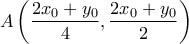 A\displaystyle\left(\frac{2x_0+y_0}{4},\frac{2x_0+y_0}{2}\right)